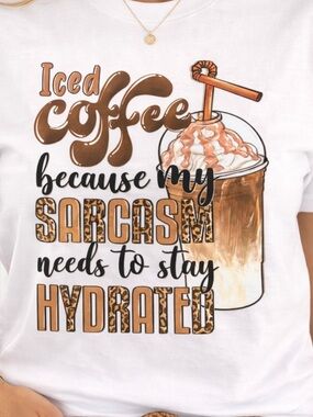 Iced Coffee Because My Sarcasm Needs Hydrated Funny Coffee Lover Tee summer